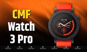 CMF Watch 3 Pro Officially Launches in India